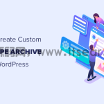 如何在 WordPress 中创建自定义帖子类型存档页面