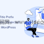 如何在 WordPress 中更改私有和受保护的帖子前缀